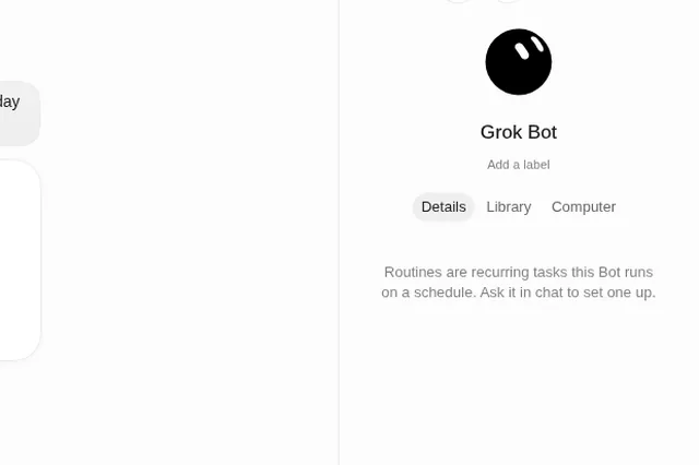 Grok Bot info panel open on the right: the Bot's avatar and name, "Add a label", tabs for Details, Library and Computer, and the Details tab note "Routines are recurring tasks this Bot runs on a schedule. Ask it in chat to set one up."